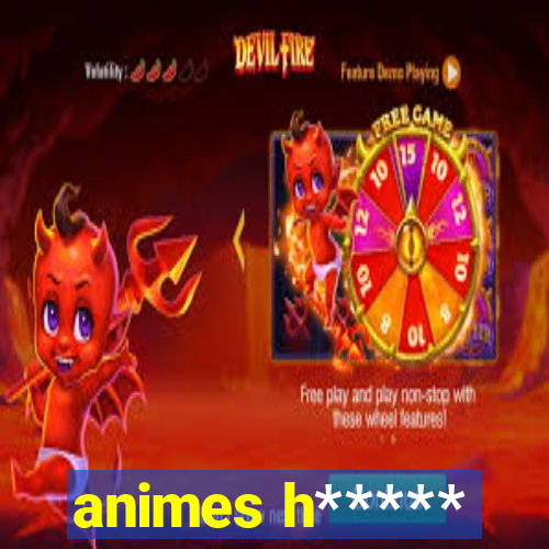 animes h*****